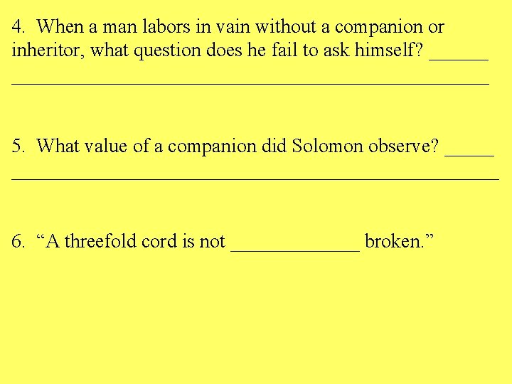 4. When a man labors in vain without a companion or inheritor, what question