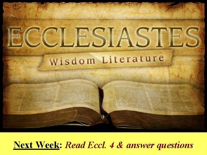 Next Week: Read Eccl. 4 & answer questions 