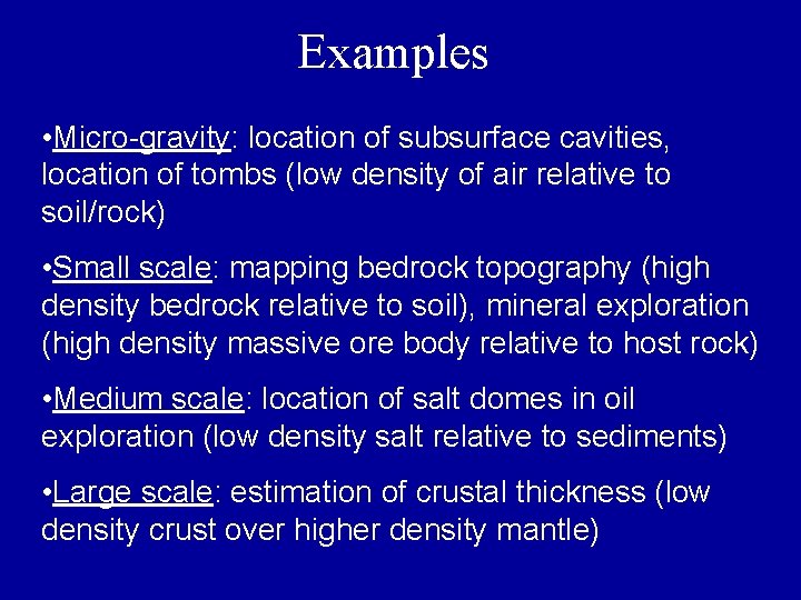 Examples • Micro-gravity: location of subsurface cavities, location of tombs (low density of air