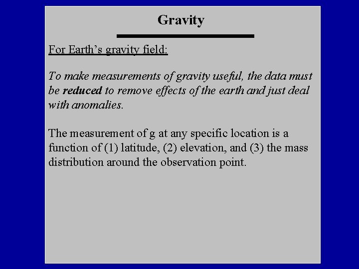 Gravity For Earth’s gravity field: To make measurements of gravity useful, the data must
