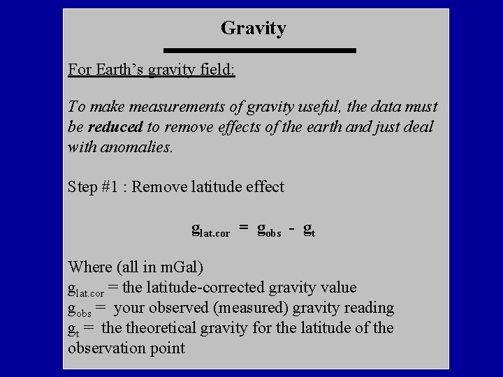 Gravity For Earth’s gravity field: To make measurements of gravity useful, the data must