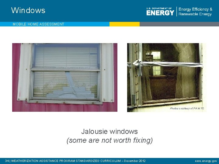 Windows MOBILE HOME ASSESSMENT Photos courtesy of PA WTC Jalousie windows (some are not