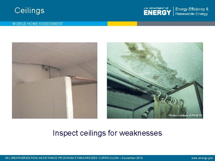 Ceilings MOBILE HOME ASSESSMENT Photos courtesy of PA WTC Inspect ceilings for weaknesses 38