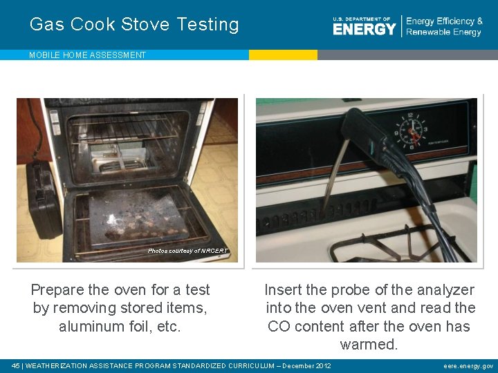 Gas Cook Stove Testing MOBILE HOME ASSESSMENT Photos courtesy of NRCERT Prepare the oven