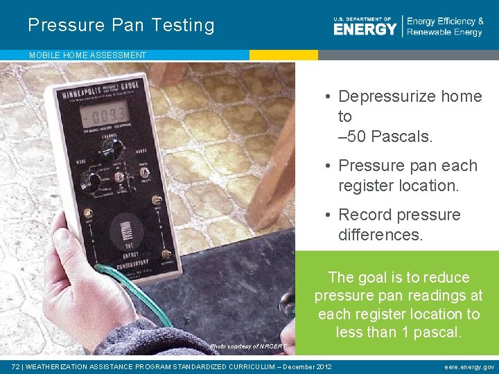 Pressure Pan Testing MOBILE HOME ASSESSMENT • Depressurize home to – 50 Pascals. •