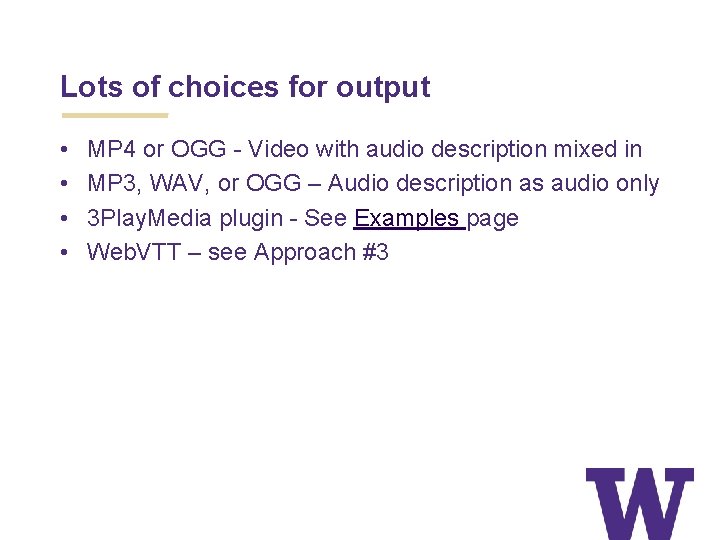 Lots of choices for output • • MP 4 or OGG - Video with