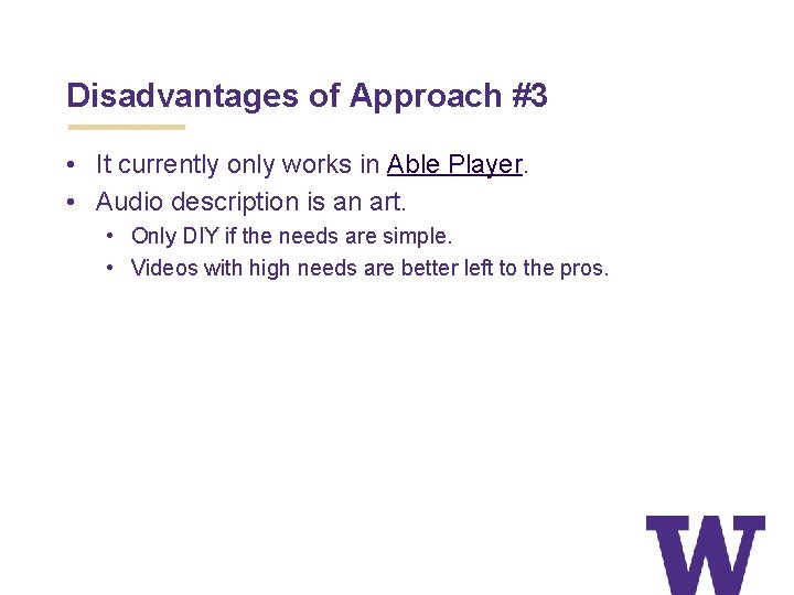 Disadvantages of Approach #3 • It currently only works in Able Player. • Audio