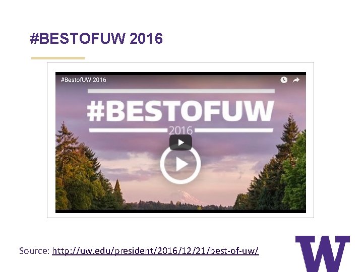 #BESTOFUW 2016 Source: http: //uw. edu/president/2016/12/21/best-of-uw/ 