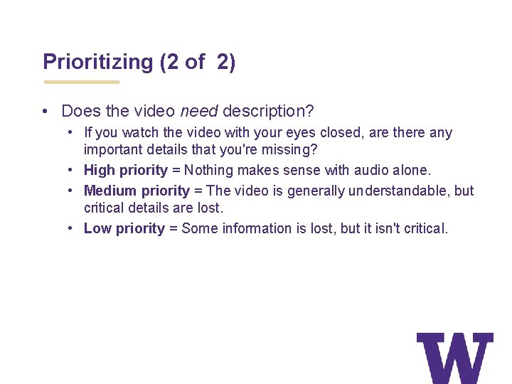 Prioritizing (2 of 2) • Does the video need description? • If you watch