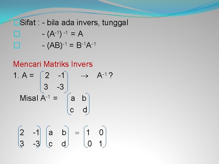 �Sifat : - bila ada invers, tunggal � - (A-1) -1 = A �