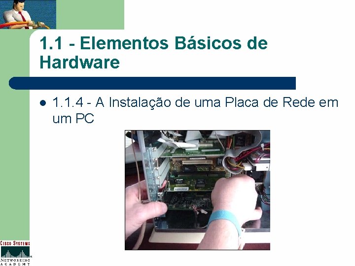 1. 1 - Elementos Básicos de Hardware l 1. 1. 4 - A Instalação