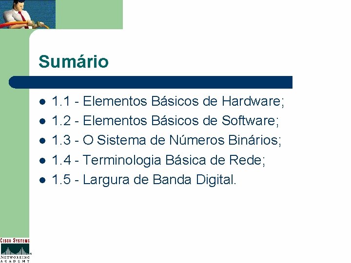 Sumário l l l 1. 1 - Elementos Básicos de Hardware; 1. 2 -