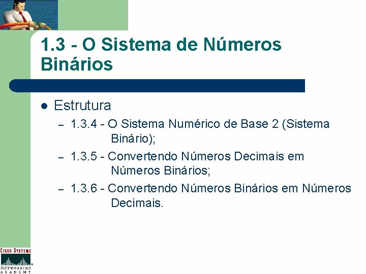 1. 3 - O Sistema de Números Binários l Estrutura – – – 1.