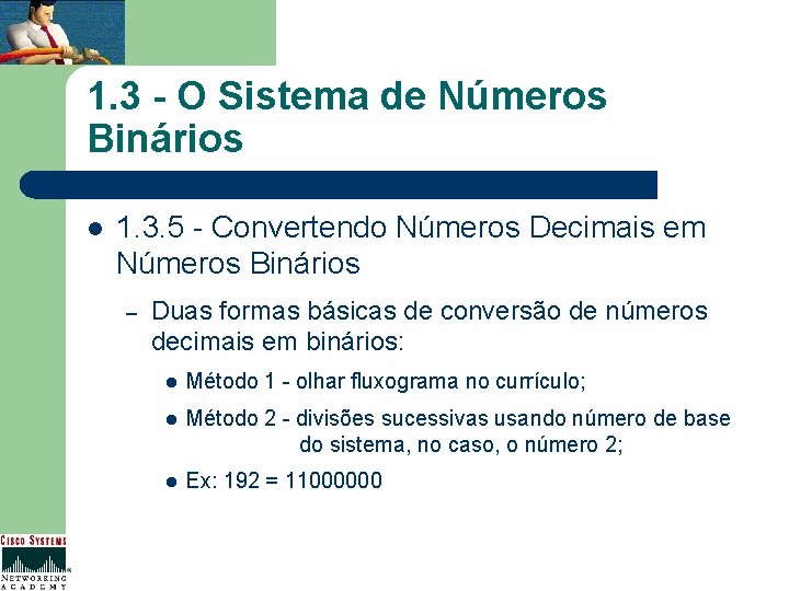 1. 3 - O Sistema de Números Binários l 1. 3. 5 - Convertendo