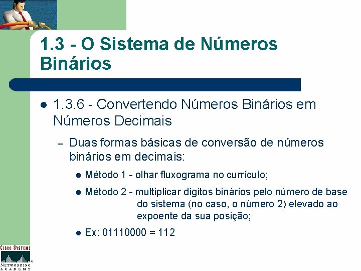 1. 3 - O Sistema de Números Binários l 1. 3. 6 - Convertendo