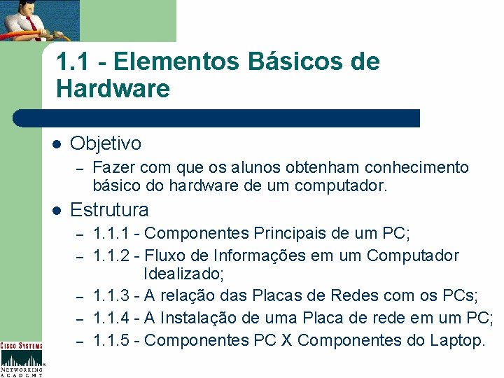 1. 1 - Elementos Básicos de Hardware l Objetivo – l Fazer com que
