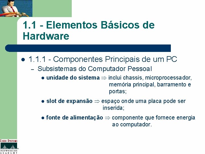 1. 1 - Elementos Básicos de Hardware l 1. 1. 1 - Componentes Principais