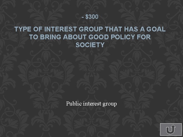 - $300 TYPE OF INTEREST GROUP THAT HAS A GOAL TO BRING ABOUT GOOD