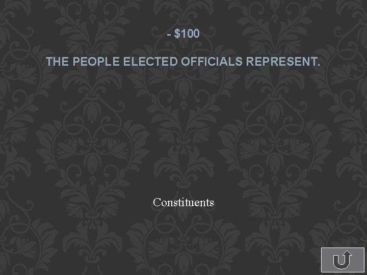 - $100 THE PEOPLE ELECTED OFFICIALS REPRESENT. Constituents 