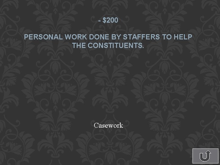 - $200 PERSONAL WORK DONE BY STAFFERS TO HELP THE CONSTITUENTS. Casework 