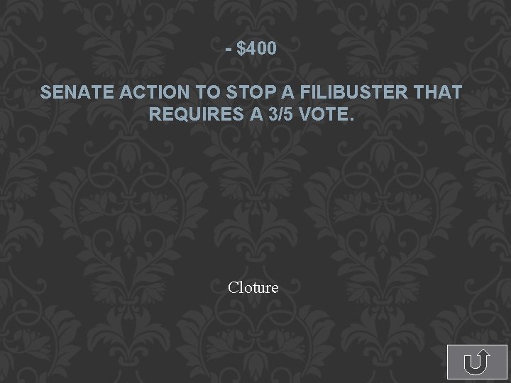 - $400 SENATE ACTION TO STOP A FILIBUSTER THAT REQUIRES A 3/5 VOTE. Cloture