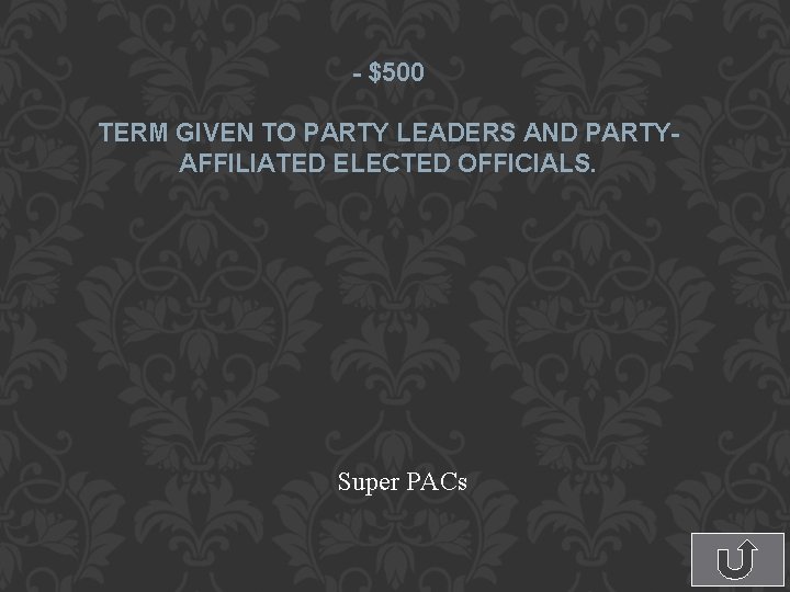 - $500 TERM GIVEN TO PARTY LEADERS AND PARTYAFFILIATED ELECTED OFFICIALS. Super PACs 