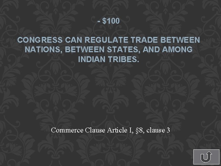 - $100 CONGRESS CAN REGULATE TRADE BETWEEN NATIONS, BETWEEN STATES, AND AMONG INDIAN TRIBES.
