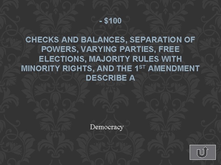 - $100 CHECKS AND BALANCES, SEPARATION OF POWERS, VARYING PARTIES, FREE ELECTIONS, MAJORITY RULES