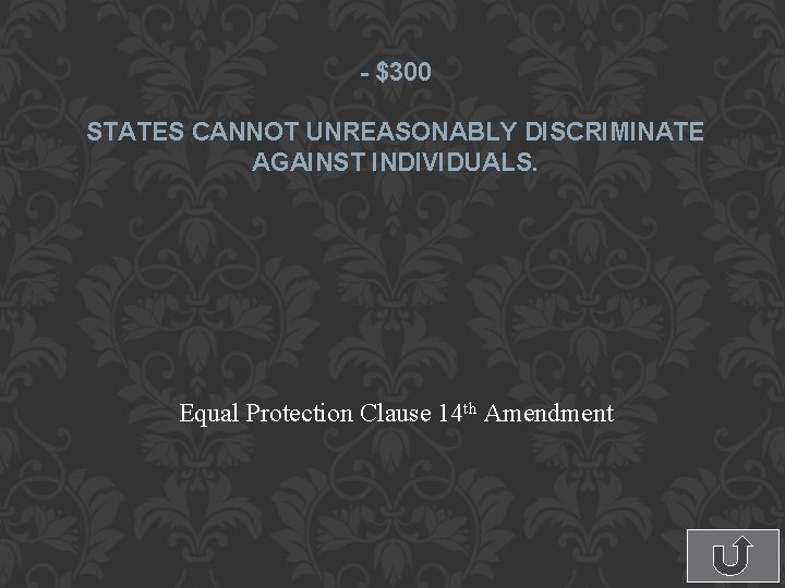 - $300 STATES CANNOT UNREASONABLY DISCRIMINATE AGAINST INDIVIDUALS. Equal Protection Clause 14 th Amendment