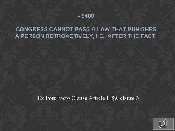 - $400 CONGRESS CANNOT PASS A LAW THAT PUNISHES A PERSON RETROACTIVELY, I. E.