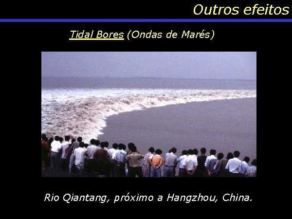 Outros efeitos Tidal Bores (Ondas de Marés) Rio Dee próximo a cidade de Chester,