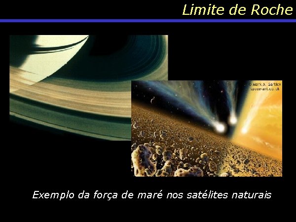 Limite de Roche Exemplo da força de maré nos satélites naturais 