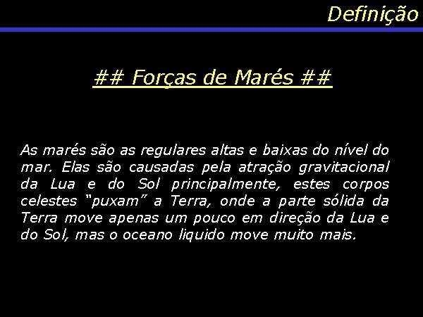 Definição ## Forças de Marés ## As marés são as regulares altas e baixas