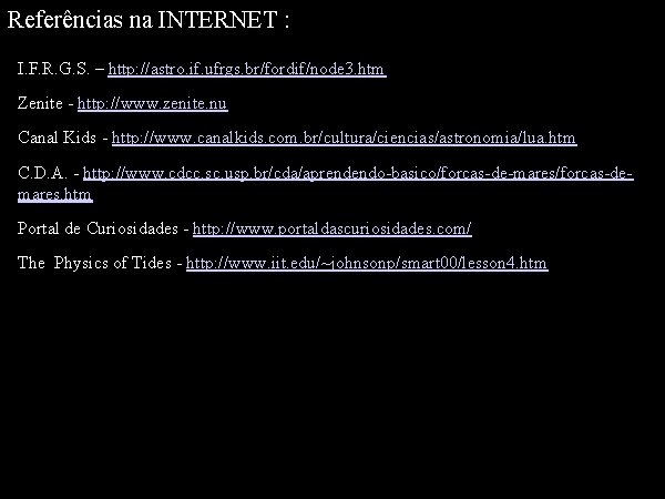 Referências na INTERNET : I. F. R. G. S. – http: //astro. if. ufrgs.