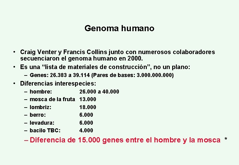 Genoma humano • Craig Venter y Francis Collins junto con numerosos colaboradores secuenciaron el