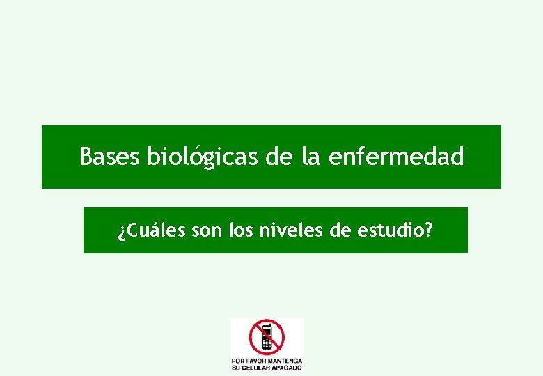 Bases biológicas de la enfermedad ¿Cuáles son los niveles de estudio? 