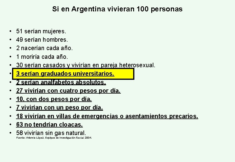 Si en Argentina vivieran 100 personas • • • • 51 serían mujeres. 49