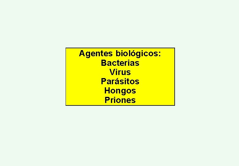 Agentes biológicos: Bacterias Virus Parásitos Hongos Priones 