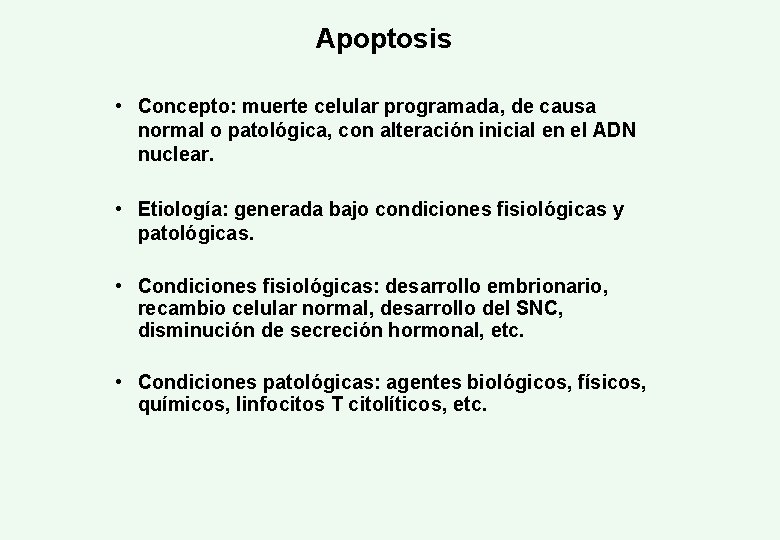 Apoptosis • Concepto: muerte celular programada, de causa normal o patológica, con alteración inicial