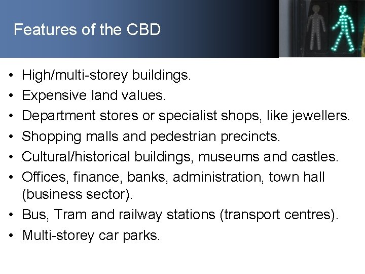 Features of the CBD • • • High/multi-storey buildings. Expensive land values. Department stores