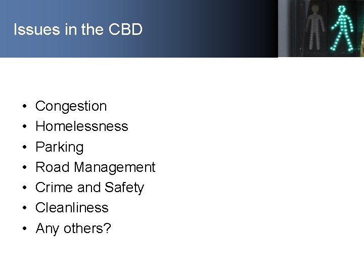 Issues in the CBD • • Congestion Homelessness Parking Road Management Crime and Safety