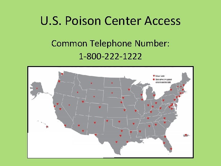 U. S. Poison Center Access Common Telephone Number: 1 -800 -222 -1222 