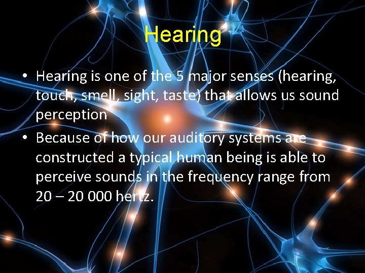 Hearing • Hearing is one of the 5 major senses (hearing, touch, smell, sight,