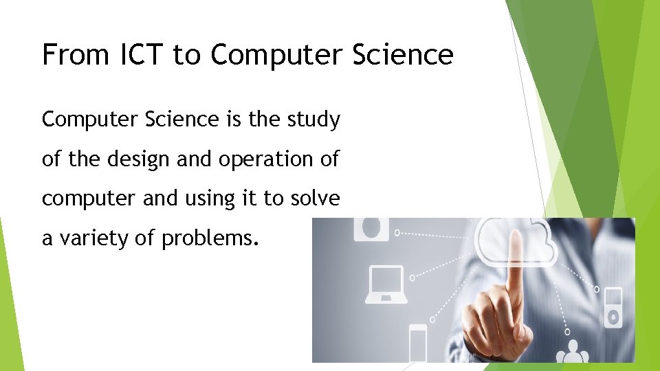 From ICT to Computer Science is the study of the design and operation of