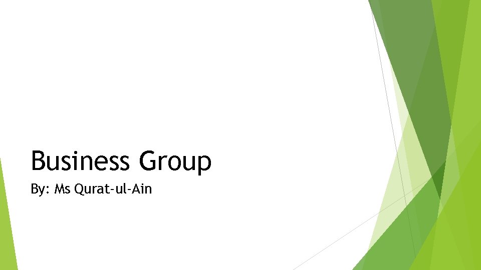 Business Group By: Ms Qurat-ul-Ain 
