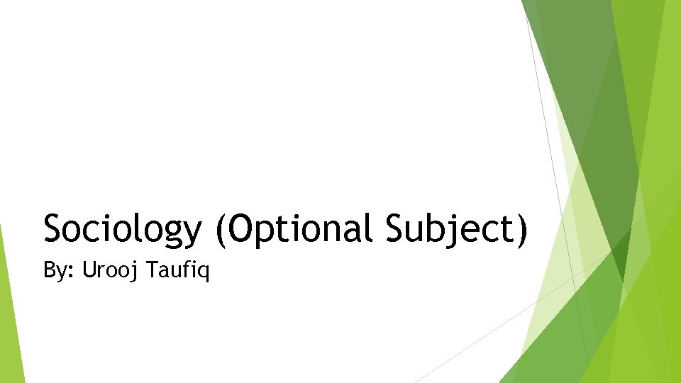 Sociology (Optional Subject) By: Urooj Taufiq 