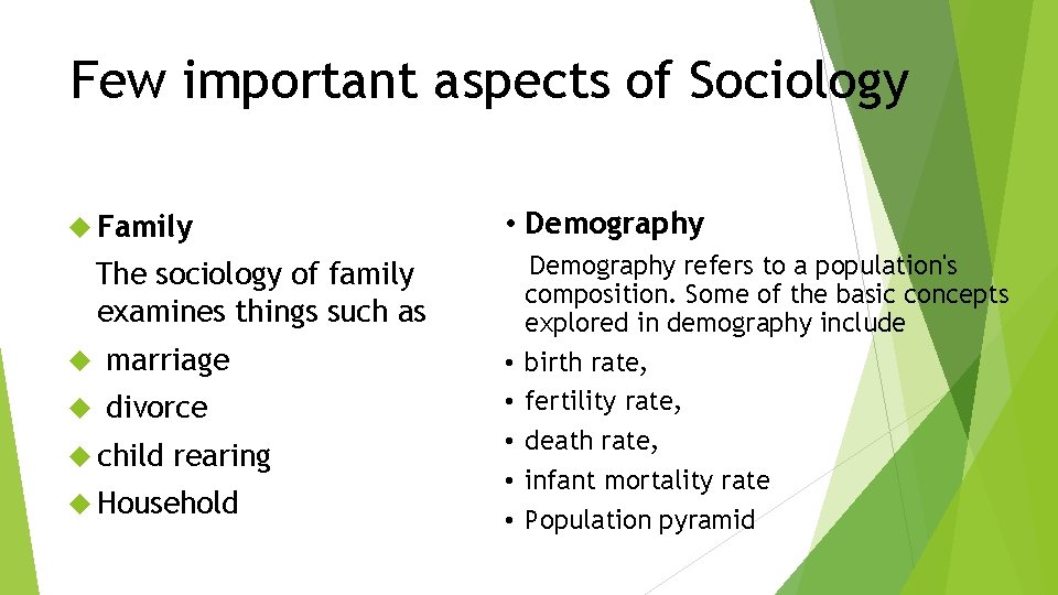 Few important aspects of Sociology Family • Demography The sociology of family examines things