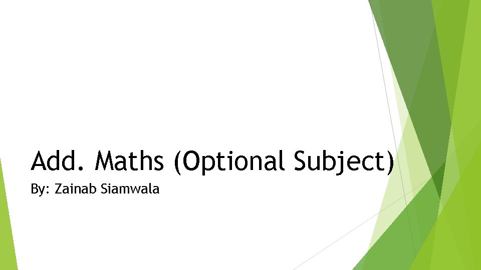 Add. Maths (Optional Subject) By: Zainab Siamwala 