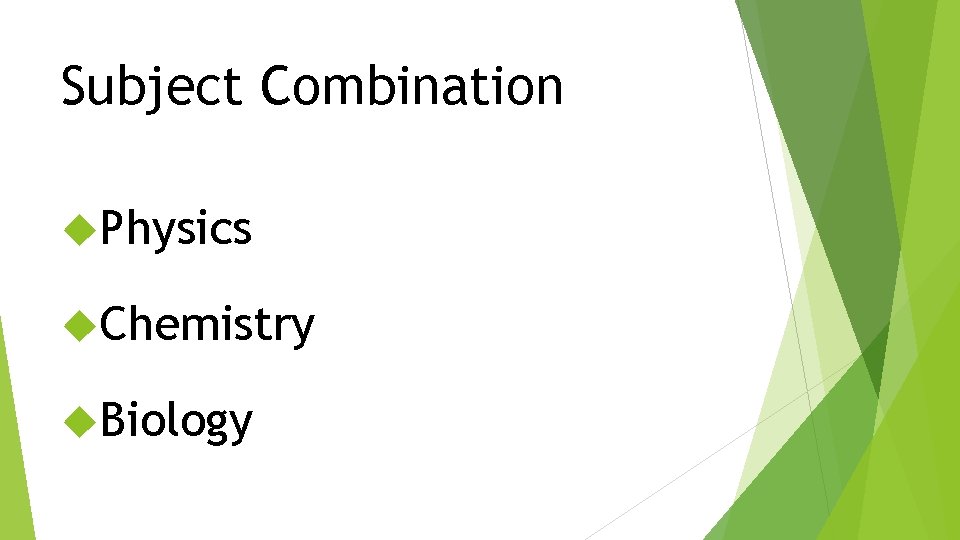 Subject Combination Physics Chemistry Biology 