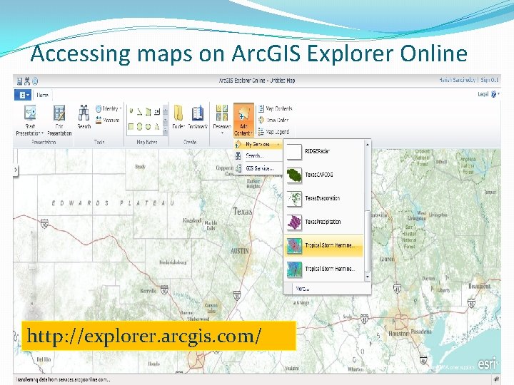 Accessing maps on Arc. GIS Explorer Online http: //explorer. arcgis. com/ 